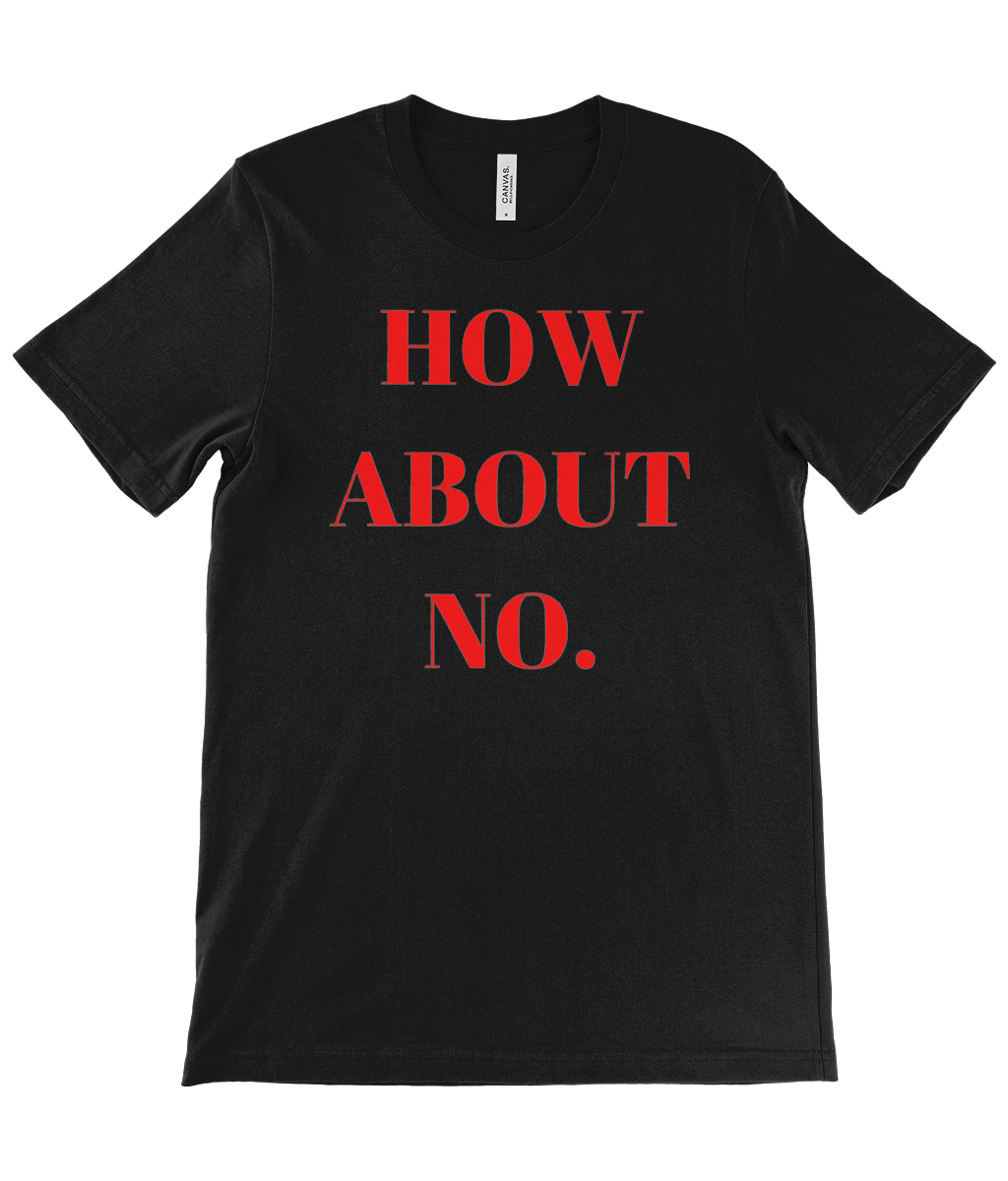 Black how about no t-shirt with bold red lettering from Monkeys Merch