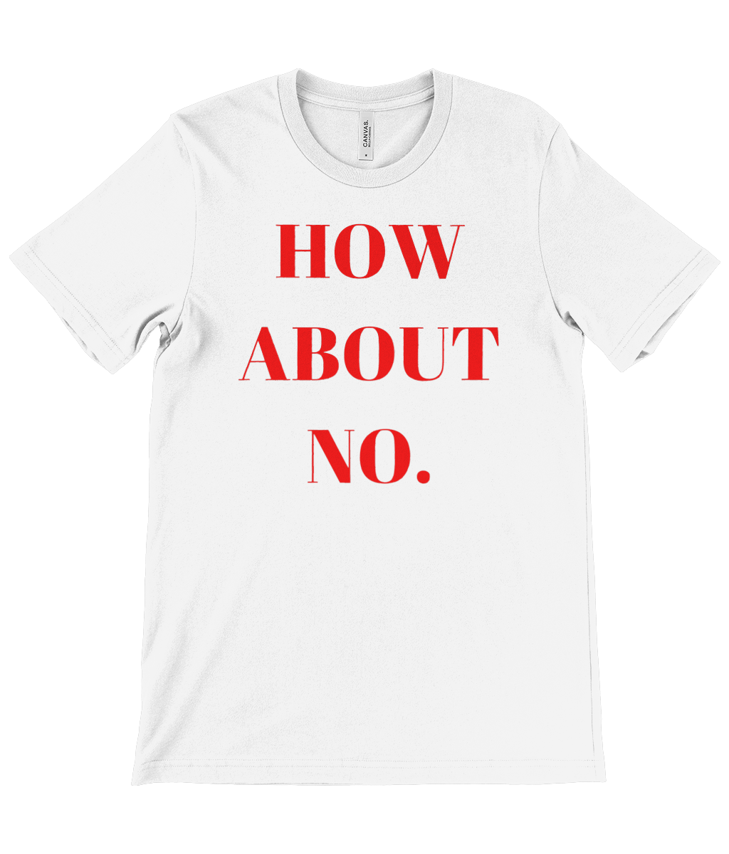 White t-shirt from Monkeys Merch with bold red text how about no t-shirt printed on front
