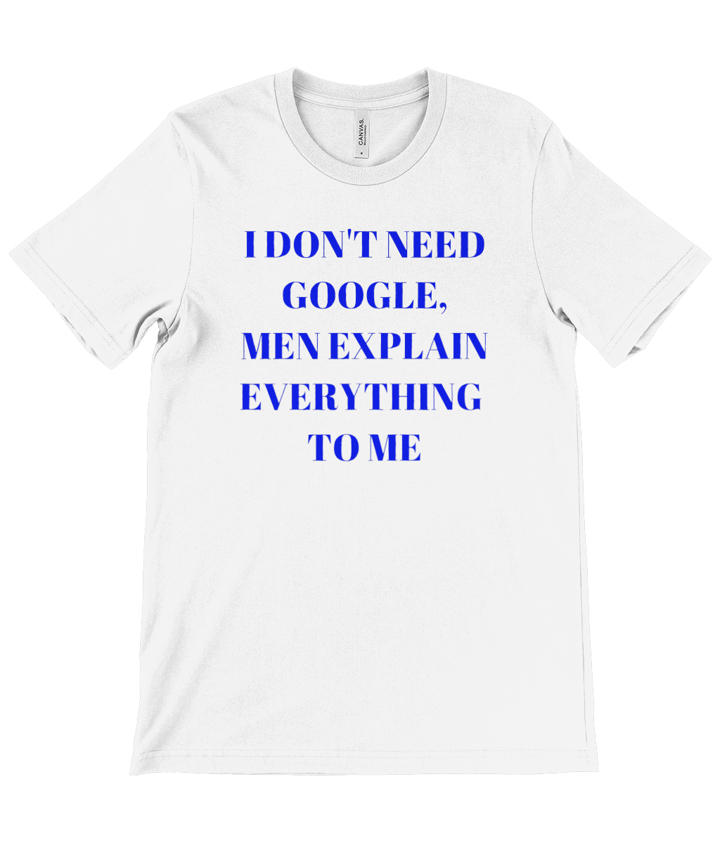 White women’s T-shirt from Monkeys Merch with blue text I don't need Google shirt statement design