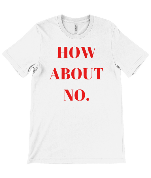 White t-shirt from Monkeys Merch with bold red text how about no t-shirt printed on front