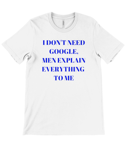 White women’s T-shirt from Monkeys Merch with blue text I don't need Google shirt statement design